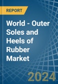 World - Outer Soles and Heels of Rubber - Market Analysis, Forecast, Size, Trends and Insights. Update: COVID-19 Impact- Product Image