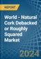 World - Natural Cork Debacked or Roughly Squared - Market Analysis, Forecast, Size, Trends and Insights. Update: COVID-19 Impact - Product Image