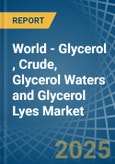 World - Glycerol (Glycerine), Crude, Glycerol Waters and Glycerol Lyes - Market Analysis, Forecast, Size, Trends and Insights. Update: COVID-19 Impact- Product Image