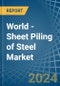 World - Sheet Piling of Steel - Market Analysis, Forecast, Size, Trends and Insights - Product Image