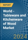 World - Tableware and Kitchenware of Wood - Market Analysis, Forecast, Size, Trends and Insights- Product Image