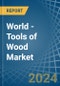 World - Tools of Wood - Market Analysis, Forecast, Size, Trends and Insights - Product Image