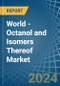 World - Octanol (Octyl Alcohol) and Isomers Thereof - Market Analysis, Forecast, Size, Trends and Insights. Update: COVID-19 Impact - Product Image