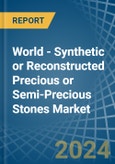 World - Synthetic or Reconstructed Precious or Semi-Precious Stones - Market Analysis, Forecast, Size, Trends and Insights- Product Image