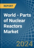 World - Parts of Nuclear Reactors - Market Analysis, Forecast, Size, Trends and Insights. Update: COVID-19 Impact- Product Image