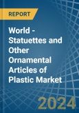 World - Statuettes and Other Ornamental Articles of Plastic - Market Analysis, Forecast, Size, Trends and Insights- Product Image