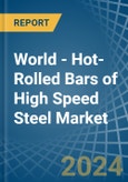 World - Hot-Rolled Bars of High Speed Steel - Market Analysis, Forecast, Size, Trends and Insights- Product Image