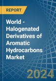World - Halogenated Derivatives of Aromatic Hydrocarbons - Market Analysis, Forecast, Size, Trends and Insights- Product Image