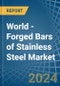World - Forged Bars of Stainless Steel - Market Analysis, Forecast, Size, Trends and Insights - Product Image