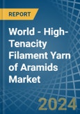World - High-Tenacity Filament Yarn of Aramids - Market Analysis, Forecast, Size, Trends and Insights- Product Image