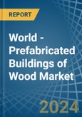 World - Prefabricated Buildings of Wood - Market Analysis, Forecast, Size, Trends and Insights. Update: COVID-19 Impact- Product Image