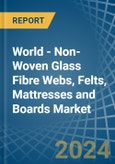 World - Non-Woven Glass Fibre Webs, Felts, Mattresses and Boards - Market Analysis, Forecast, Size, Trends and Insights- Product Image