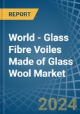 World - Glass Fibre Voiles Made of Glass Wool - Market Analysis, Forecast, Size, Trends and Insights- Product Image