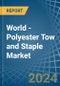 World - Polyester Tow and Staple - Market Analysis, Forecast, Size, Trends and Insights - Product Image