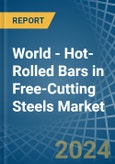World - Hot-Rolled Bars in Free-Cutting Steels - Market Analysis, Forecast, Size, Trends and insights- Product Image