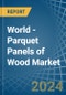 World - Parquet Panels of Wood (Excluding Those for Mosaic Floors) - Market Analysis, forecast, Size, Trends and Insights. Update: COVID-19 Impact - Product Image