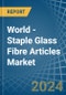 World - Staple Glass Fibre Articles - Market Analysis, Forecast, Size, Trends and Insights - Product Thumbnail Image