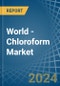 World - Chloroform (Trichloromethane) - Market Analysis, Forecast, Size, Trends and Insights - Product Image