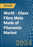 World - Glass Fibre Mats Made of Filaments - Market Analysis, Forecast, Size, Trends and Insights- Product Image