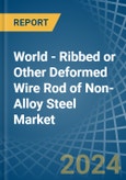 World - Ribbed or Other Deformed Wire Rod of Non-Alloy Steel - Market Analysis, Forecast, Size, Trends and Insights- Product Image