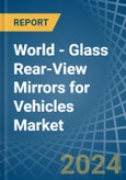 World - Glass Rear-View Mirrors for Vehicles - Market Analysis, forecast, Size, Trends and Insights- Product Image