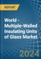World - Multiple-Walled Insulating Units of Glass - Market Analysis, Forecast, Size, Trends and Insights. Update: COVID-19 Impact - Product Image