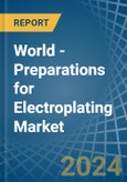 World - Preparations for Electroplating - Market Analysis, forecast, Size, Trends and Insights- Product Image