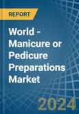 World - Manicure or Pedicure Preparations - Market Analysis, Forecast, Size, Trends and Insights- Product Image