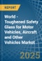 World - Toughened Safety Glass for Motor Vehicles, Aircraft and Other Vehicles - Market Analysis, forecast, Size, Trends and Insights. Update: COVID-19 Impact - Product Thumbnail Image