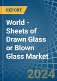 World - Sheets of Drawn Glass or Blown Glass - Market Analysis, Forecast, Size, Trends and Insights- Product Image