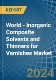 World - Inorganic Composite Solvents and Thinners for Varnishes - Market Analysis, forecast, Size, Trends and Insights- Product Image