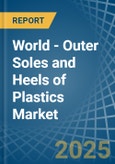 World - Outer Soles and Heels of Plastics - Market Analysis, Forecast, Size, Trends and Insights. Update: COVID-19 Impact- Product Image