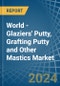 World - Glaziers' Putty, Grafting Putty and Other Mastics - Market Analysis, Forecast, Size, Trends and Insights - Product Image