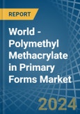 World - Polymethyl Methacrylate in Primary Forms - Market Analysis, Forecast, Size, Trends and insights- Product Image