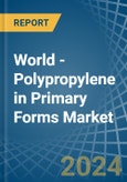 World - Polypropylene in Primary Forms - Market Analysis, Forecast, Size, Trends and insights- Product Image