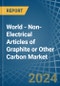 World - Non-Electrical Articles of Graphite or Other Carbon - Market Analysis, Forecast, Size, Trends and Insights - Product Image