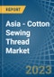 Asia - Cotton Sewing Thread - Market Analysis, Forecast, Size, Trends and Insights. Update: COVID-19 Impact - Product Thumbnail Image
