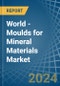 World - Moulds for Mineral Materials - Market Analysis, forecast, Size, Trends and Insights - Product Image