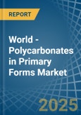 World - Polycarbonates in Primary Forms - Market Analysis, Forecast, Size, Trends and insights. Update: COVID-19 Impact- Product Image