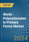 World - Polycarbonates in Primary Forms - Market Analysis, Forecast, Size, Trends and insights. Update: COVID-19 Impact - Product Image