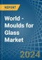 World - Moulds for Glass - Market Analysis, forecast, Size, Trends and Insights - Product Image