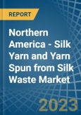 Northern America - Silk Yarn and Yarn Spun from Silk Waste - Market Analysis, Forecast, Size, Trends and Insights. Update: COVID-19 Impact- Product Image