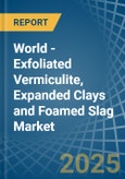 World - Exfoliated Vermiculite, Expanded Clays and Foamed Slag - Market Analysis, Forecast, Size, Trends and Insights. Update: COVID-19 Impact- Product Image