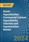 World - Hypochlorites, Commercial Calcium Hypochlorite, Chlorites and Hypobromites - Market Analysis, Forecast, Size, Trends and Insights- Product Image