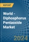 World - Diphosphorus Pentaoxide - Market Analysis, Forecast, Size, Trends and Insights - Product Image