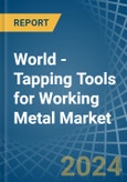 World - Tapping Tools for Working Metal - Market Analysis, forecast, Size, Trends and Insights- Product Image