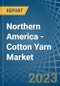 Northern America - Cotton Yarn - Market Analysis, Forecast, Size, Trends and Insights. Update: COVID-19 Impact - Product Image