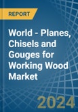 World - Planes, Chisels and Gouges for Working Wood - Market Analysis, forecast, Size, Trends and Insights- Product Image