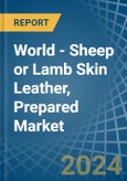 World - Sheep or Lamb Skin Leather, Prepared - Market Analysis, Forecast, Size, Trends and Insights- Product Image