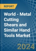 World - Metal Cutting Shears and Similar Hand Tools - Market Analysis, Forecast, Size, Trends and Insights- Product Image